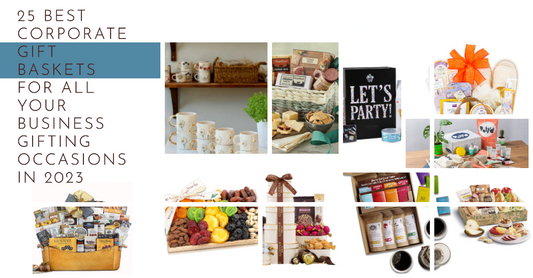 25 Best Corporate Gift Baskets for All Your Business Gifting Occasions in 2023