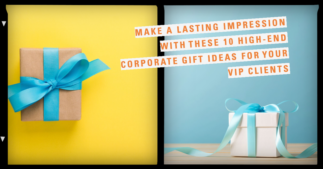 Make a Lasting Impression with These 10 High-End Corporate Gift Ideas for Your VIP Clients